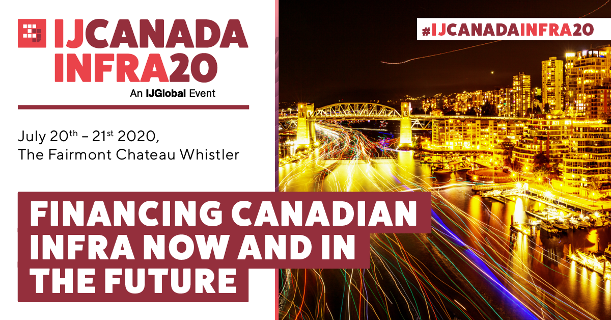 IJCanada Infrastructure 2020 - Financing Canadian Infra Now and In The Future  organized by IJGlobal