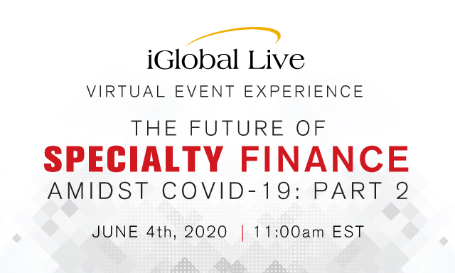 THE FUTURE OF SPECIALTY FINANCE AMIDST COVID-19 Part 2 organized by iGlobal Forum
