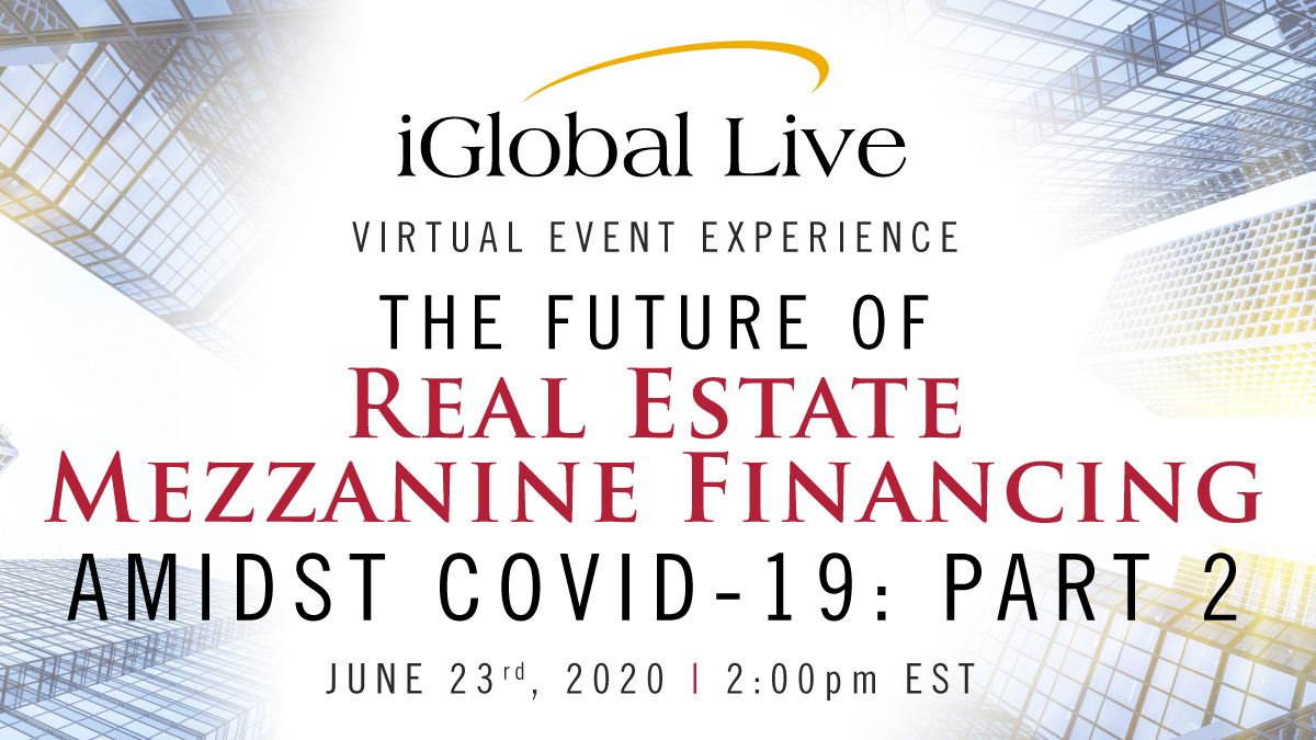 The Future of Real Estate Mezzanine Financing Amidst Covid-19 - Part 2 organized by iGlobal Forum