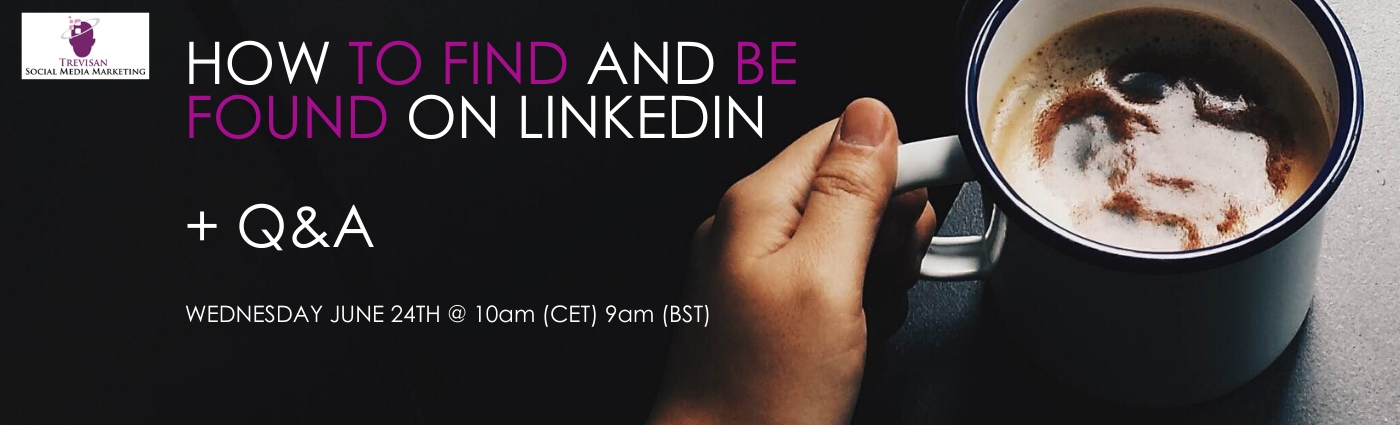 How to Find and Be Found on LinkedIn + Q&A organized by Trevisan 