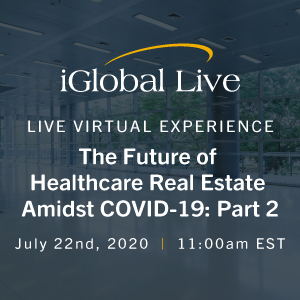 The Future of Healthcare Real Estate Amidst COVID-19: Part 2  organized by iGlobal Forum