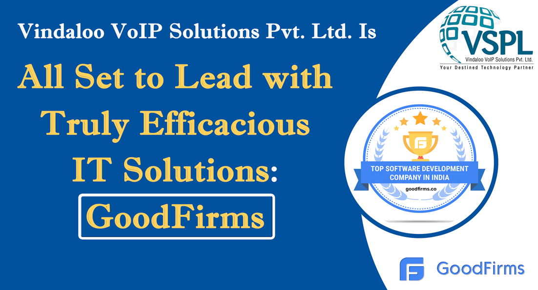 Article about Vindaloo VoIP Solutions Pvt. Ltd. Is All Set to Lead with Truly Efficacious IT Solutions: GoodFirms