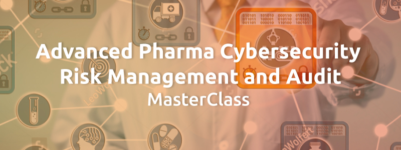 Advanced Pharma Cybersecurity Risk Management and Audit MasterClass organized by GLC Europe