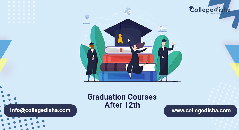 Article about Graduation Courses After 12th Admission, Fees, Career, Duration & Colleges