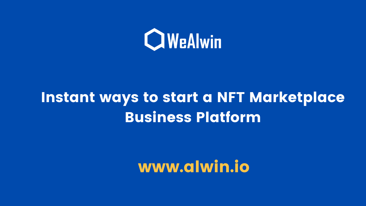 Article about Instant ways to start a NFT Marketplace Business Platform