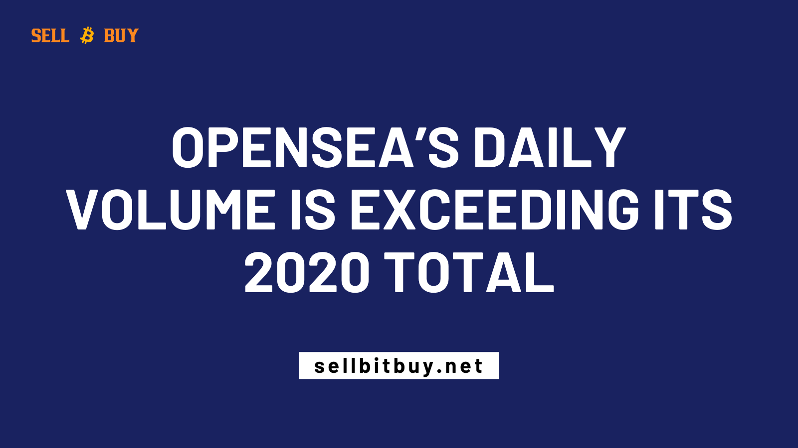 Article about OpenSea’s Daily Volume Is Exceeding Its 2020 Total