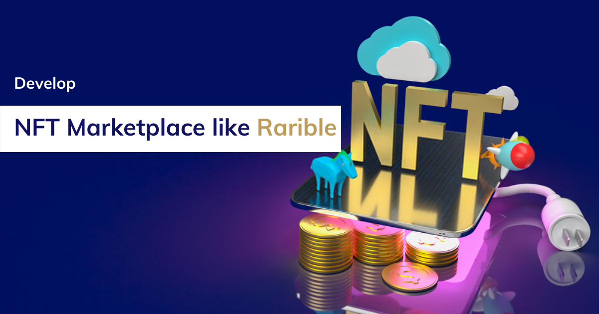 Article about Build an NFT Marketplace like Rarible and augment the revenue of your crypto venture