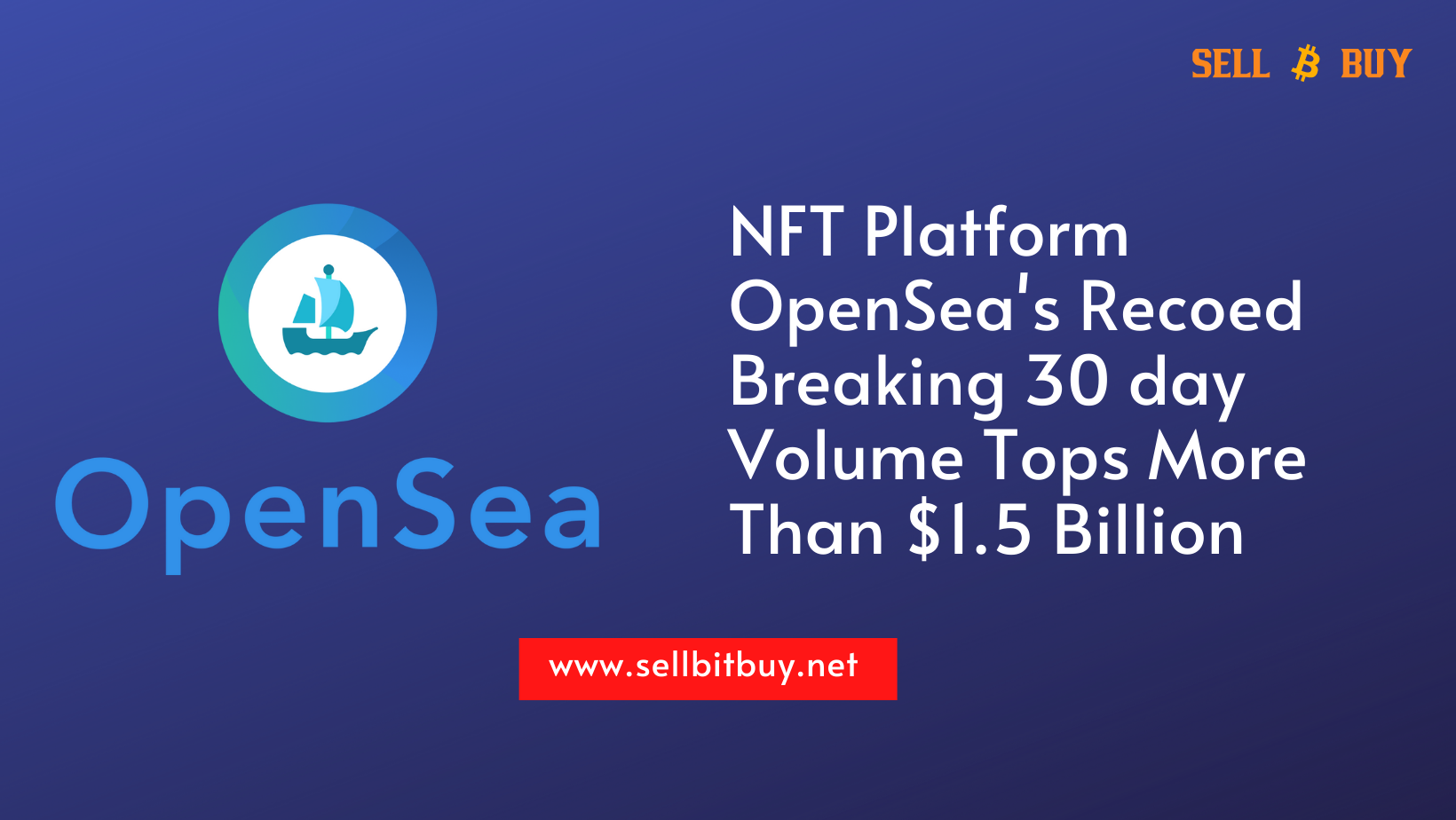 Article about NFT Platform OpenSea s Recoed Breaking 30 day Volume Tops More Than 1.5 Billion Dollars