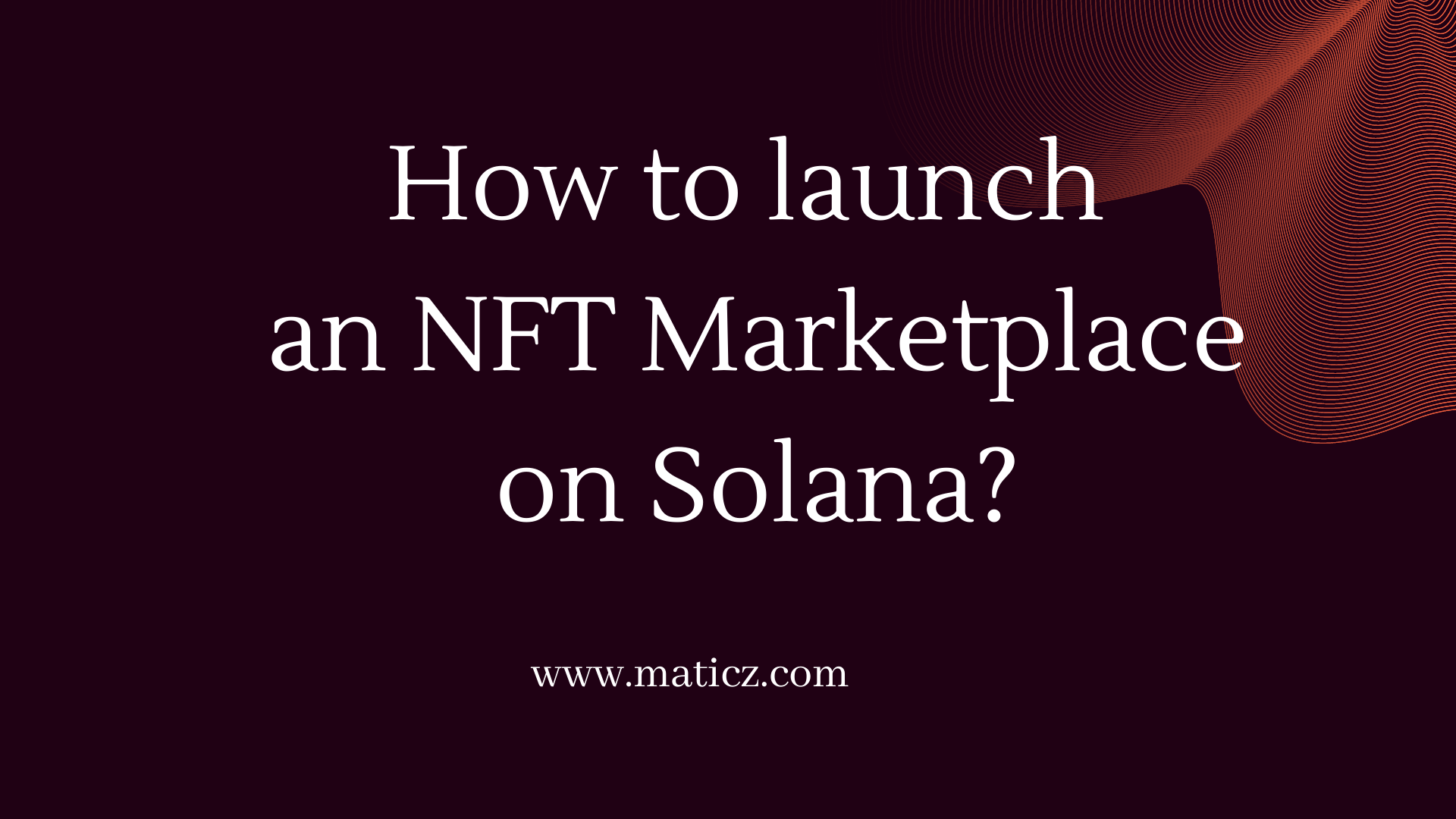 Article about How to Launch an NFT Marketplace on Solana