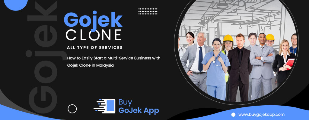 Article about How to Easily Start a Multi-Service Business with Gojek Clone in Malaysia