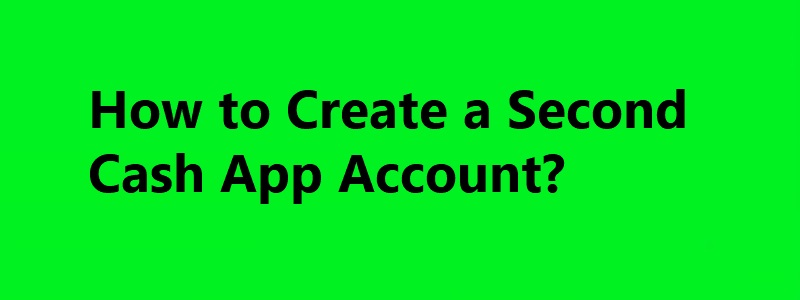 Article about How do I Create A Second Cash App Account