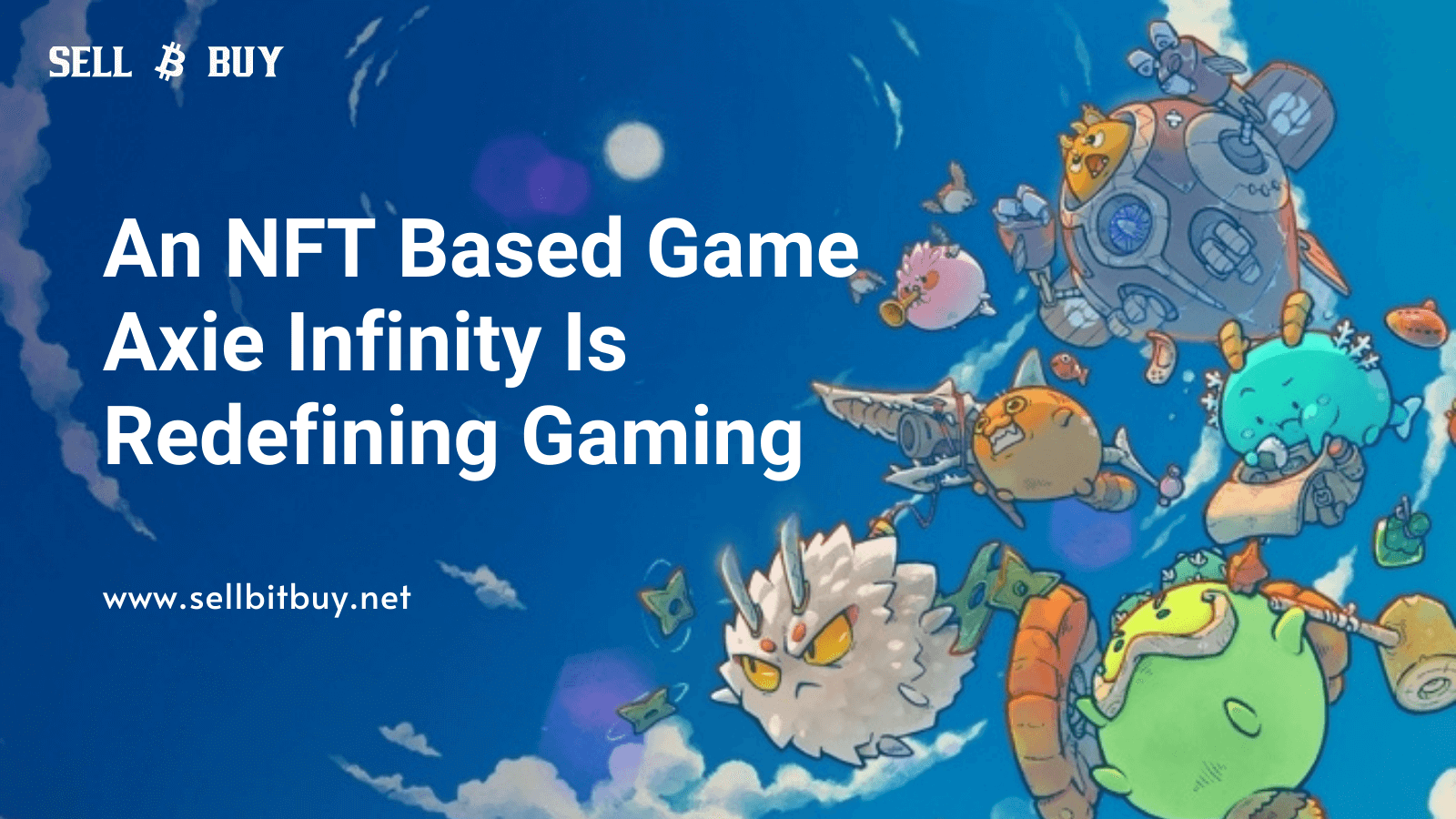 Article about An NFT Based Game Axie Infinity Is Redefining Gaming