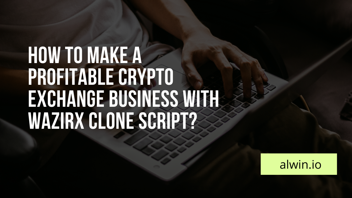 Article about How to make a profitable crypto exchange business with Wazirx Clone Script.