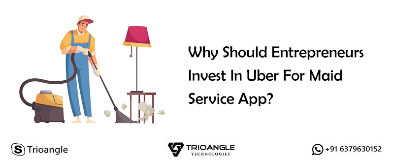 Article about Why Should Entrepreneurs Invest In Uber For Maid Service App
