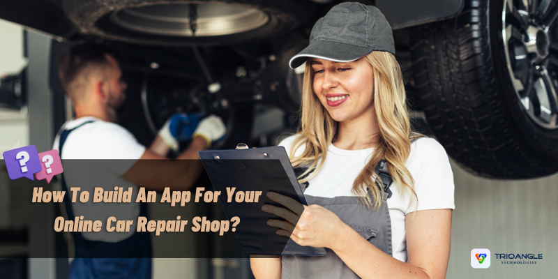 Article about How To Build An App For Your Online Car Repair Shop
