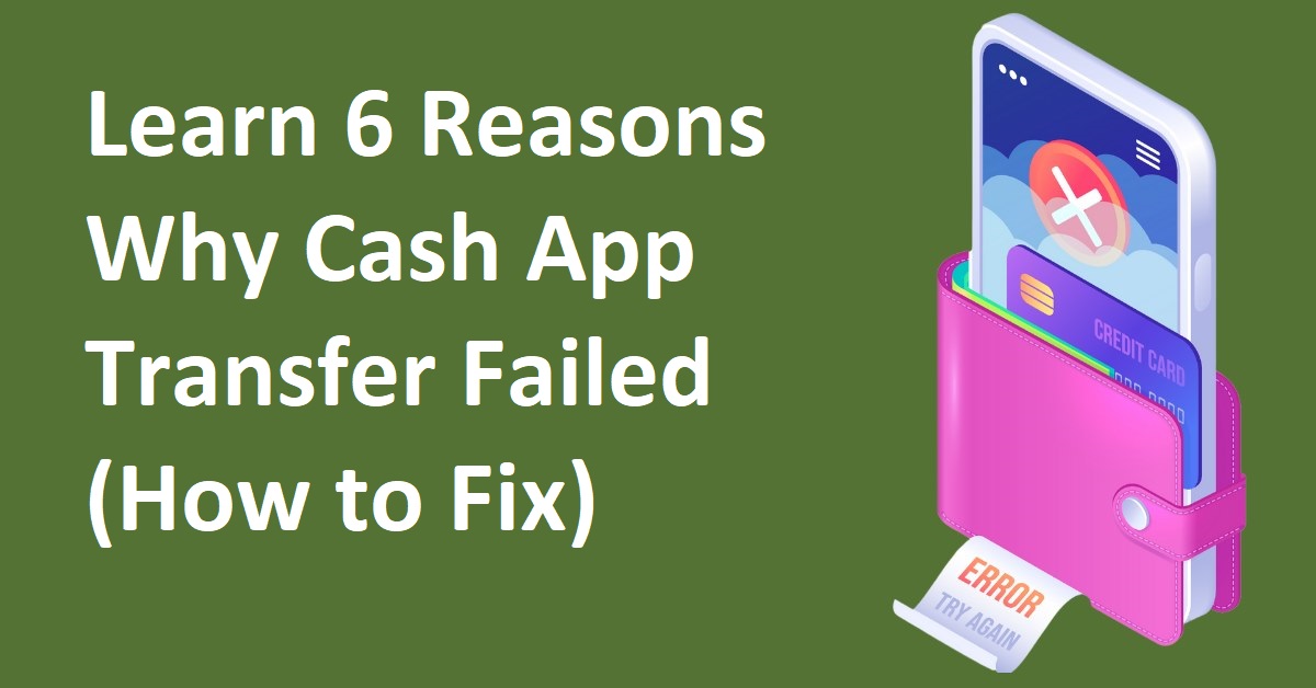 Article about Learn 6 Reasons Why Cash App Transfer Failed (How to Fix)