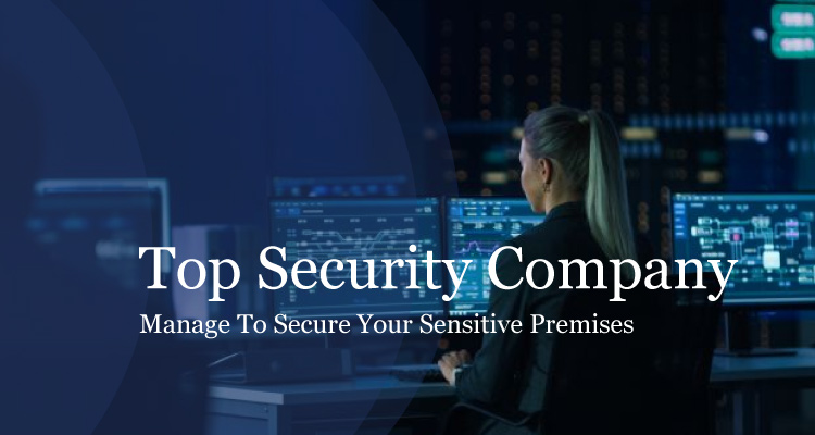 Article about  Top Security Company Manage To Secure Your Sensitive Premises