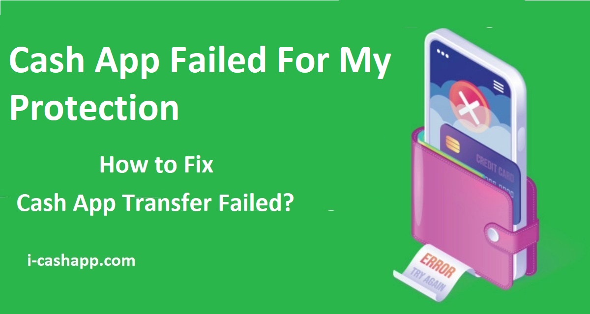 Article about Cash App Failed For My Protection Fix Cash App Transfer Failed Issue
