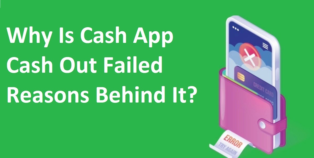 Article about Why Is Cash App Cash Out Failed Reasons Behind It