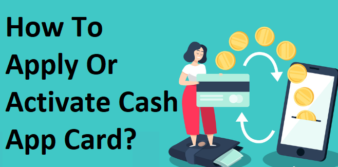 Article about How To Apply Or Activate Cash App Card