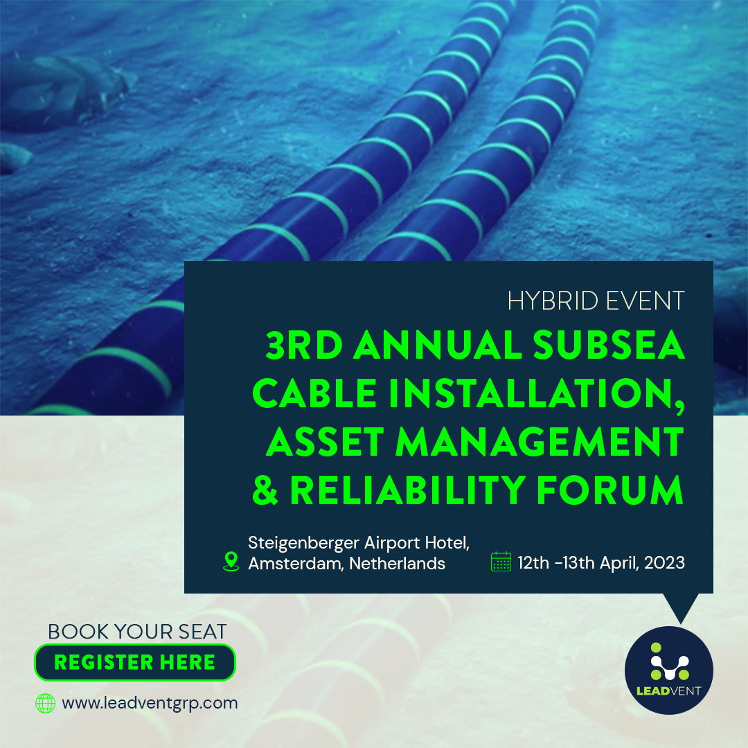 3rd Annual Subsea Cable Installation, Asset Management & Reliability Forum organized by Leadvent Group