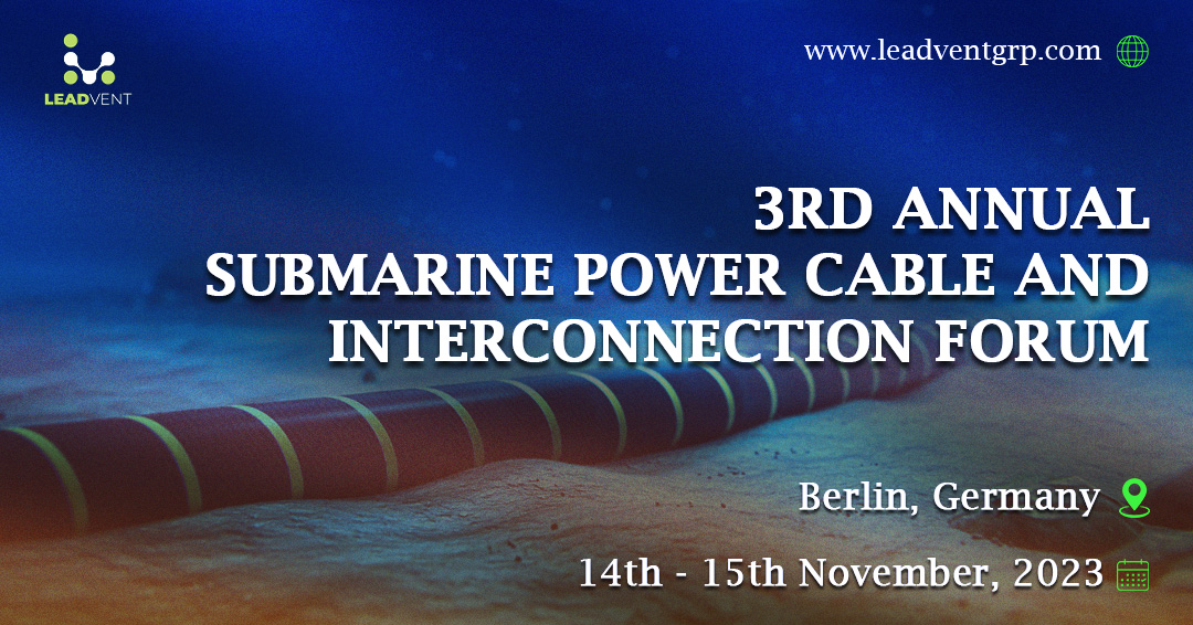 3rd Annual Submarine Power Cable and Interconnection Forum  organized by Leadvent Group