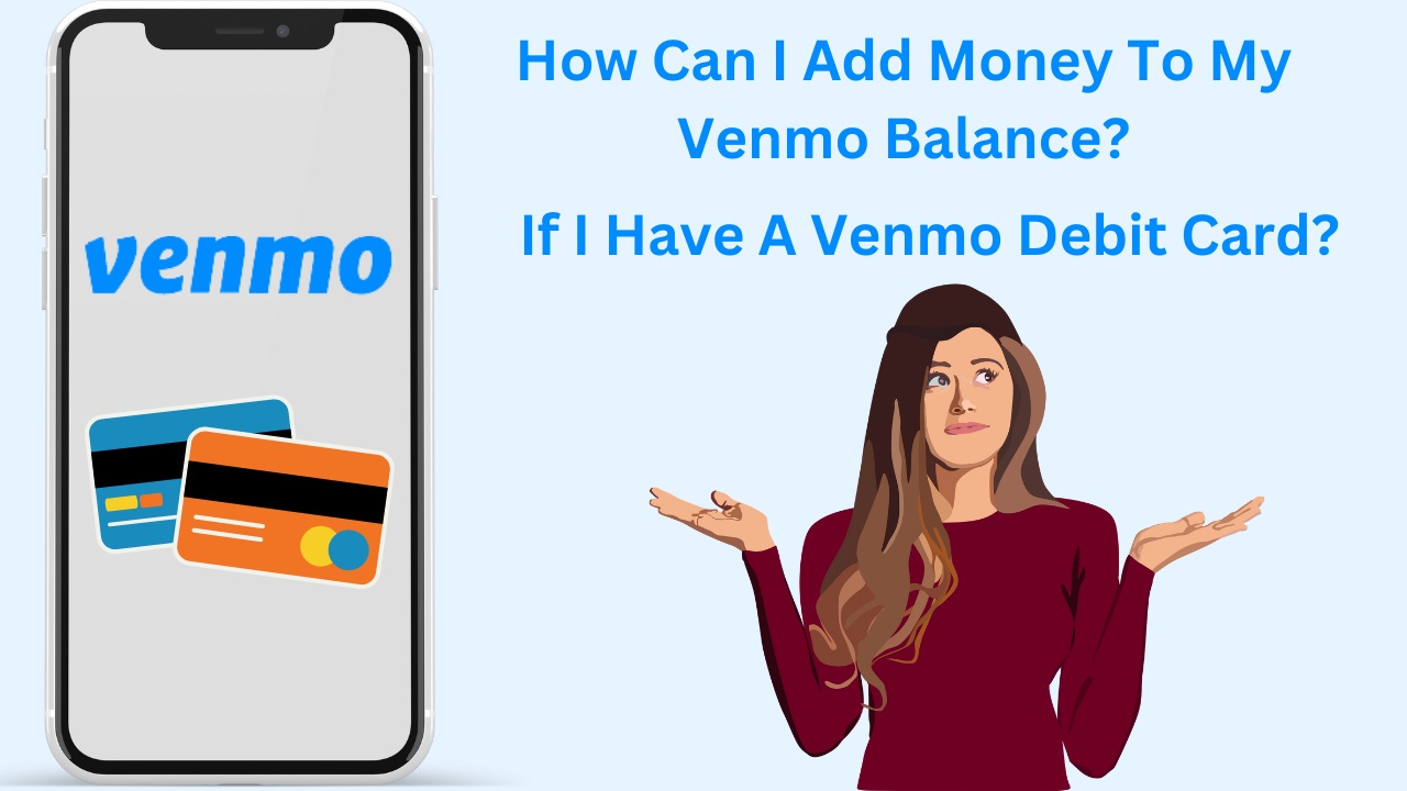 Article about How Can I Add Money To My Venmo Balance, If I Have A Venmo Debit Card
